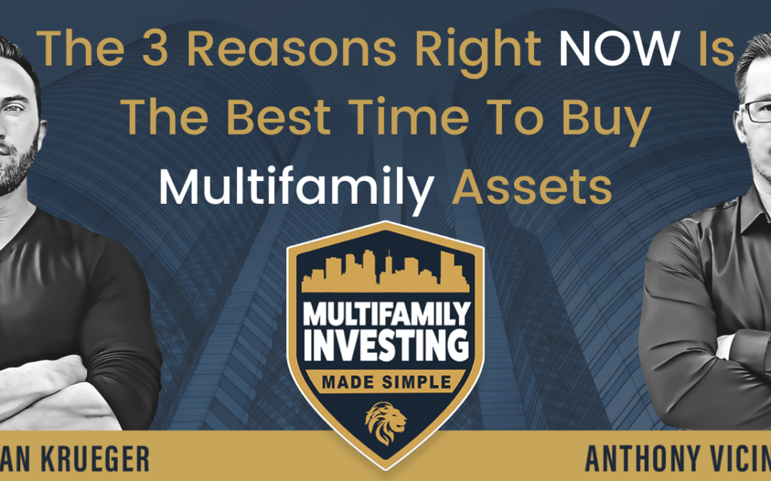 The 3 Reasons Right NOW Is The Best Time To Buy Multifamily Assets
