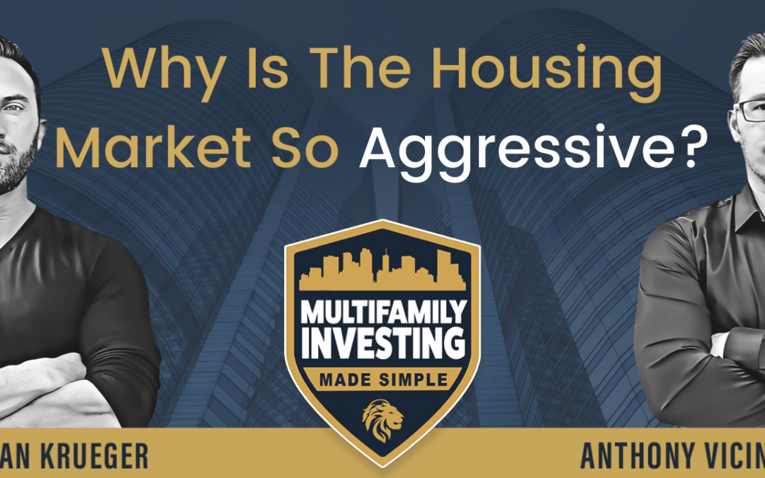 Why Is The Housing Market So Aggressive?