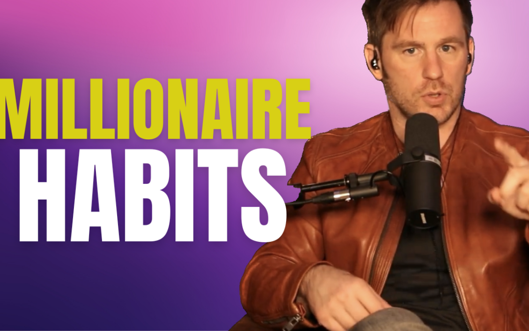 Six Millionaire Habits That Changed My Life | Ep. 276